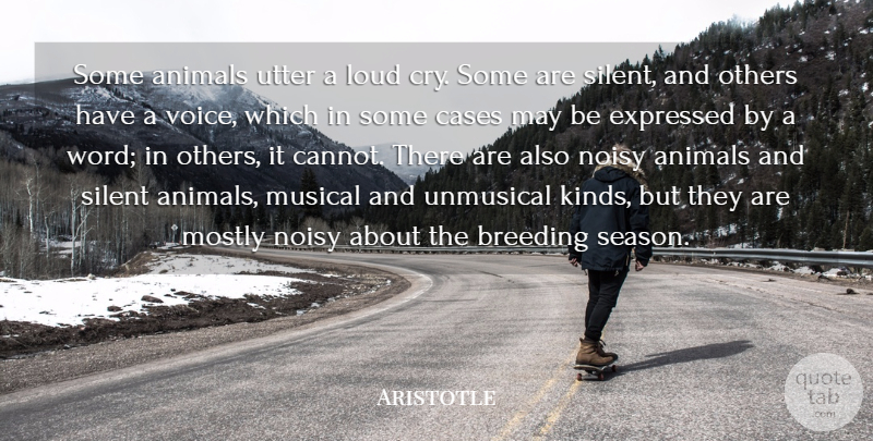 Aristotle Quote About Breeding, Cases, Expressed, Loud, Mostly: Some Animals Utter A Loud...