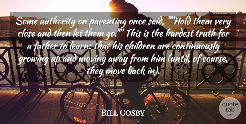 Bill Cosby Quote About Authority, Children, Close, Father, Growing: Some Authority On Parenting Once...