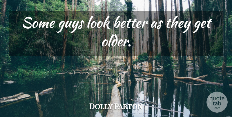 Dolly Parton Quote About Guy, Looks: Some Guys Look Better As...