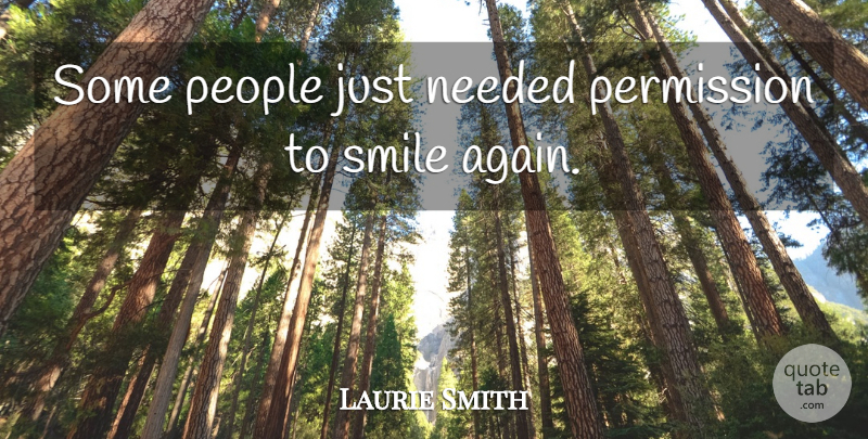 Laurie Smith Quote About Needed, People, Permission, Smile: Some People Just Needed Permission...