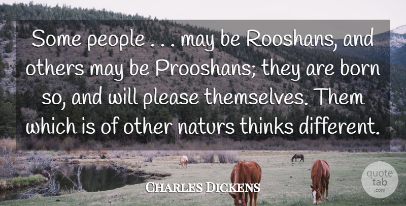 Charles Dickens Quote About Born, Others, People, Please, Thinks: Some People May Be Rooshans...