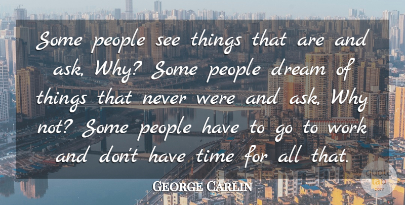 George Carlin Quote About Funny, Dream, Time: Some People See Things That...
