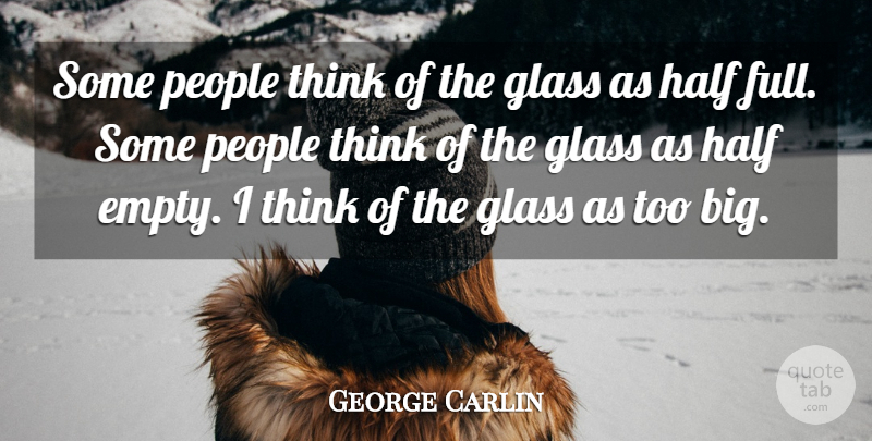 George Carlin Quote About Inspirational, Humor, Thinking: Some People Think Of The...