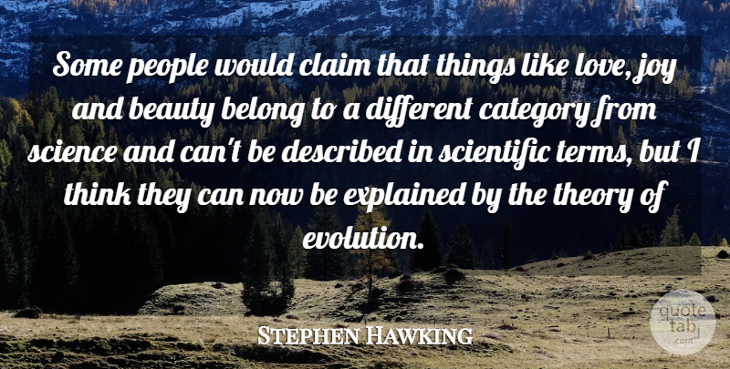 Stephen Hawking Quote About Thinking, Like Love, Theory Of Evolution: Some People Would Claim That...