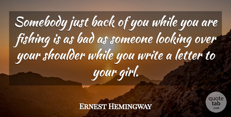 Ernest Hemingway Quote About Girl, Writing, Hunting: Somebody Just Back Of You...