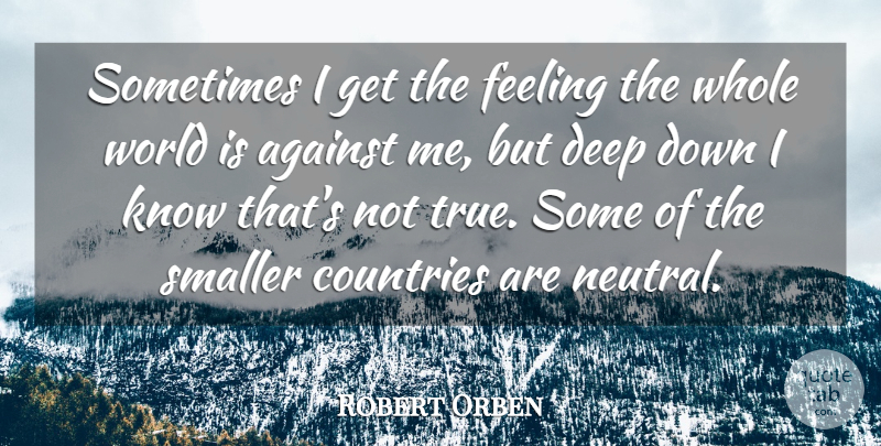 Robert Orben Quote About Country, Feelings, World: Sometimes I Get The Feeling...