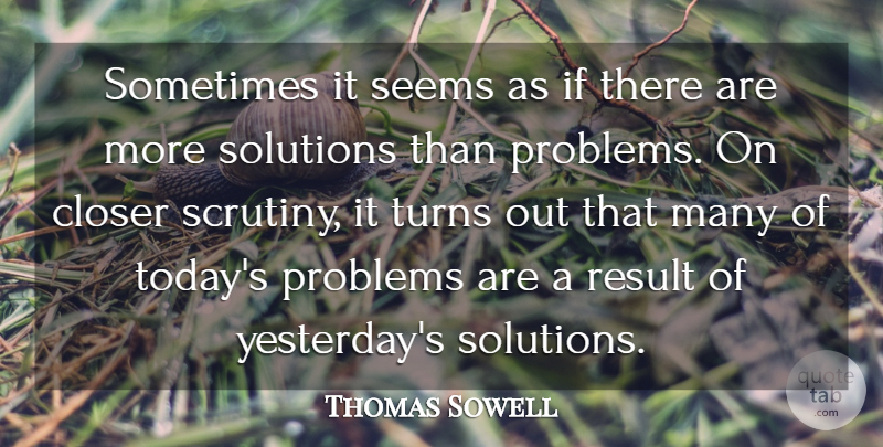 Thomas Sowell Quote About Yesterday, Today, Problem: Sometimes It Seems As If...