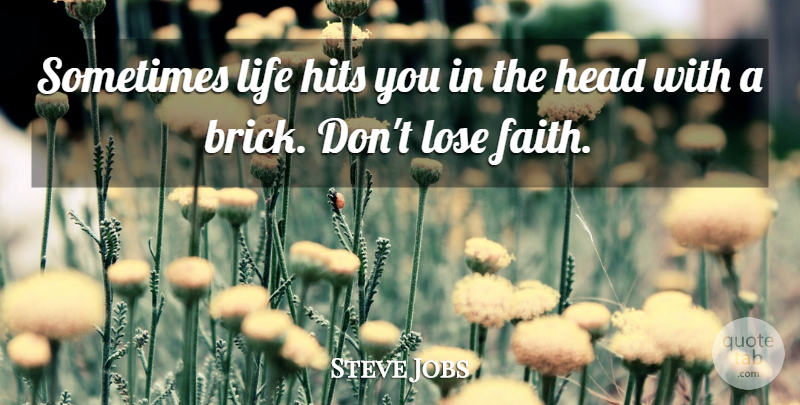 Steve Jobs Quote About Inspirational, Life, Motivational: Sometimes Life Hits You In...