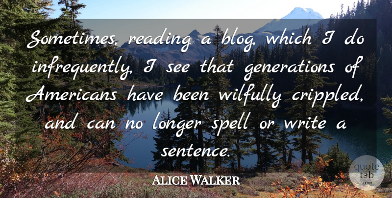 Alice Walker Quote About Reading, Writing, Generations: Sometimes Reading A Blog Which...