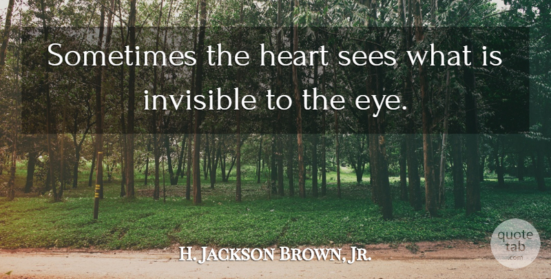 H. Jackson Brown, Jr. Quote About Love, Inspirational, Philosophy: Sometimes The Heart Sees What...
