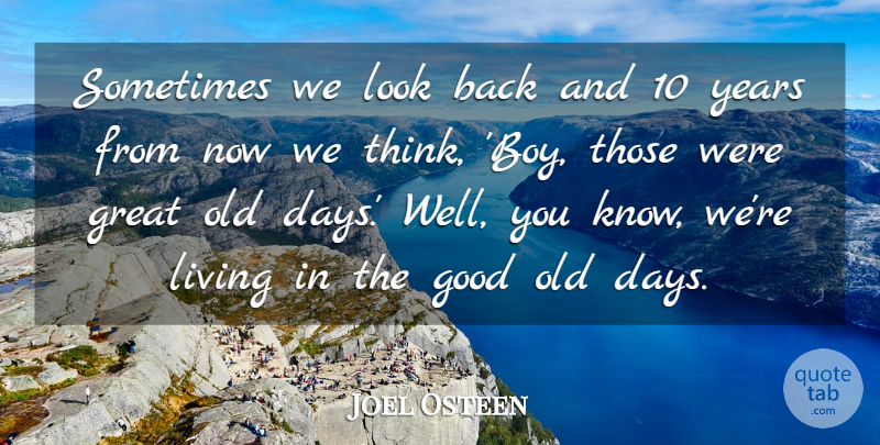 Joel Osteen Quote About Inspirational, Boys, Thinking: Sometimes We Look Back And...