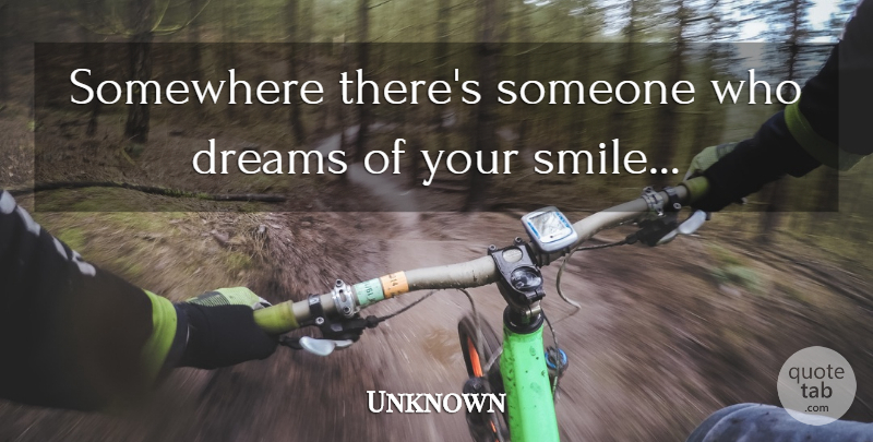 Unknown Quote About Dreams, Love, Somewhere: Somewhere Theres Someone Who Dreams...