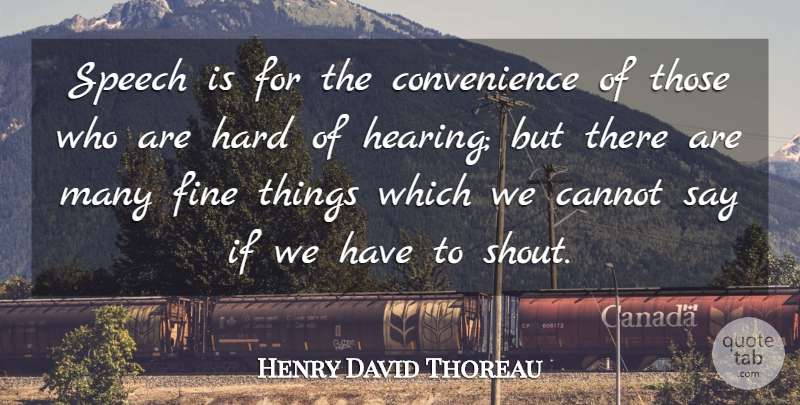 Henry David Thoreau Quote About Speech, Hearing, Shouting: Speech Is For The Convenience...