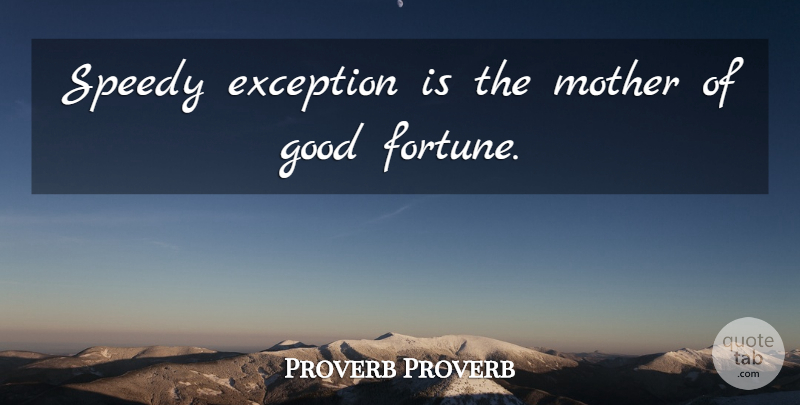 Proverb Proverb Quote About Exception, Good, Mother: Speedy Exception Is The Mother...