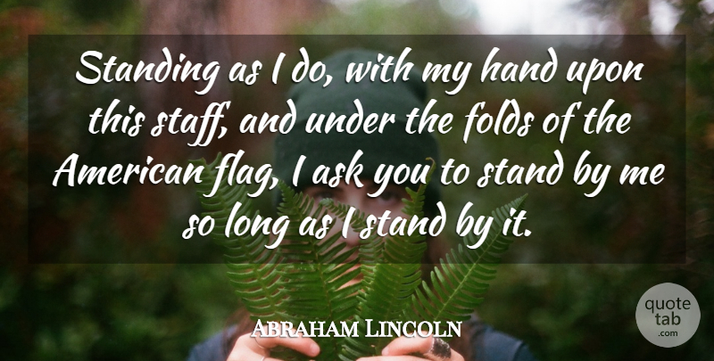 Abraham Lincoln Quote About Ask, Standing: Standing As I Do With...