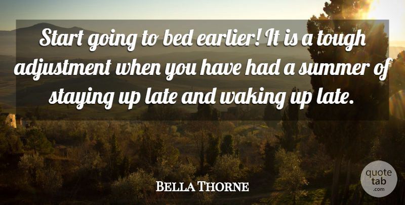 Bella Thorne Quote About Summer, Wake Up, Waking: Start Going To Bed Earlier...