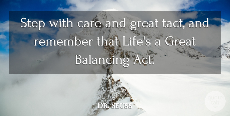 Dr. Seuss Quote About Balancing, Care, Great, Life, Remember: Step With Care And Great...