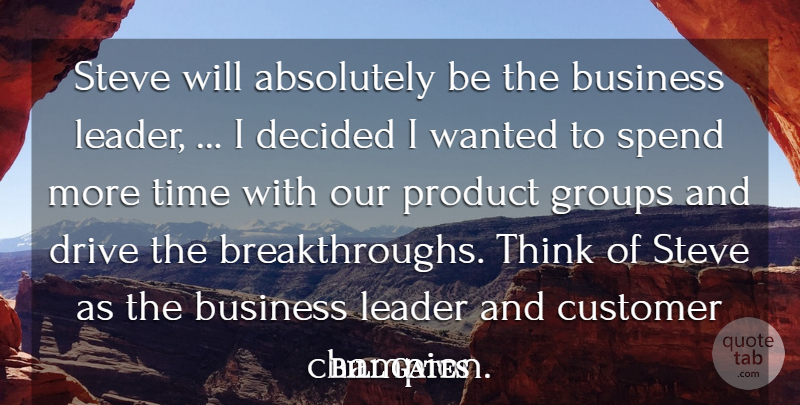 Bill Gates Quote About Absolutely, Business, Customer, Decided, Drive: Steve Will Absolutely Be The...