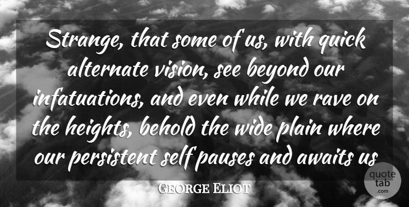 George Eliot Quote About Self, Vision, Height: Strange That Some Of Us...