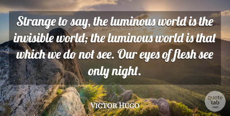 Victor Hugo Quote About Eye, Night, World: Strange To Say The Luminous...