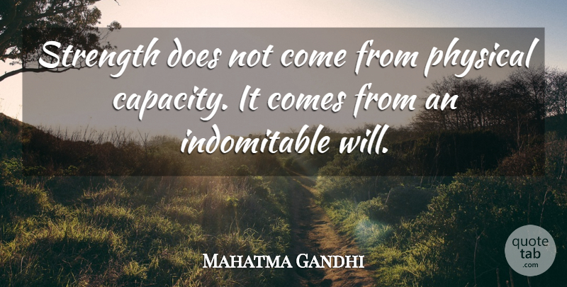 Mahatma Gandhi Quote About Inspirational, Motivational, Positive: Strength Does Not Come From...