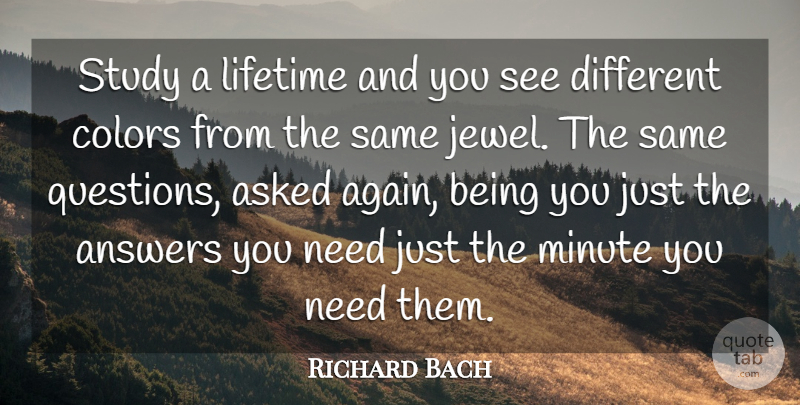 Richard Bach Quote About Answers, Asked, Colors, Lifetime, Minute: Study A Lifetime And You...