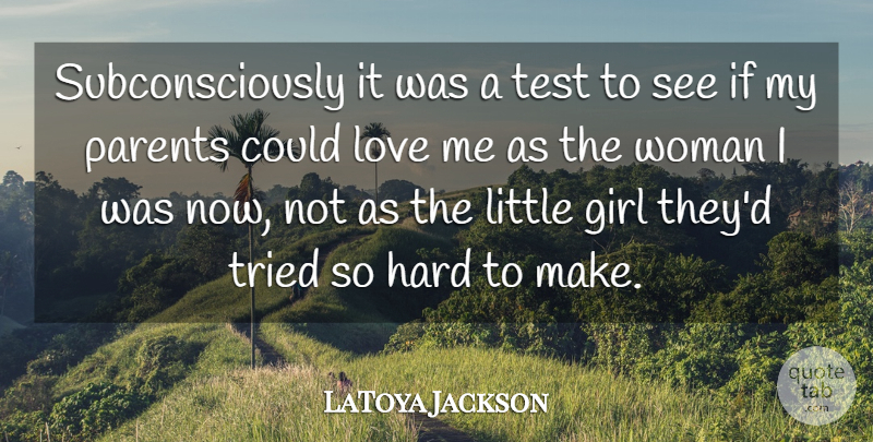 LaToya Jackson Quote About American Musician, Girl, Hard, Love, Parents: Subconsciously It Was A Test...