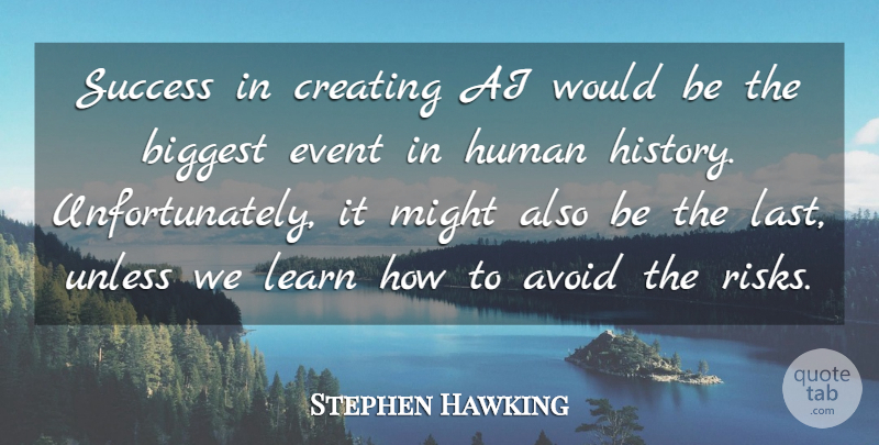 Stephen Hawking Quote About Avoid, Biggest, Creating, Event, History: Success In Creating Ai Would...