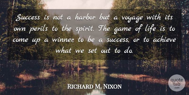Richard M. Nixon Quote About Congratulations, Games, Voyages: Success Is Not A Harbor...