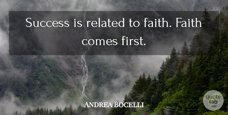 Andrea Bocelli Quote About Morning, Firsts, Related: Success Is Related To Faith...