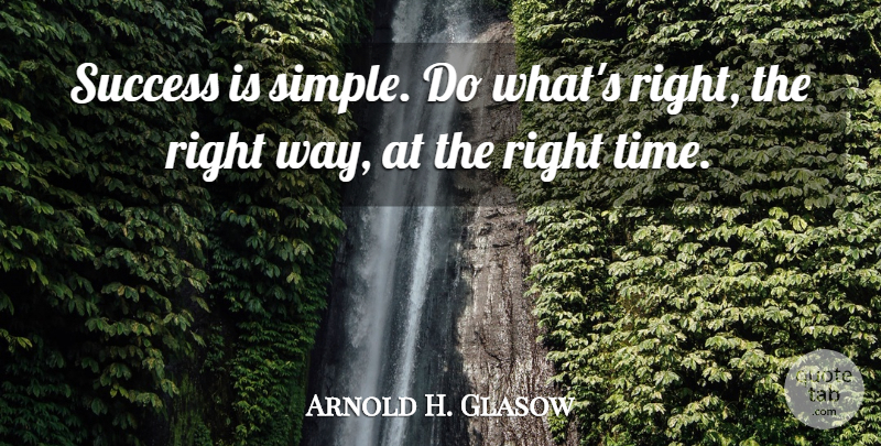 Arnold H. Glasow Quote About Success: Success Is Simple Do Whats...