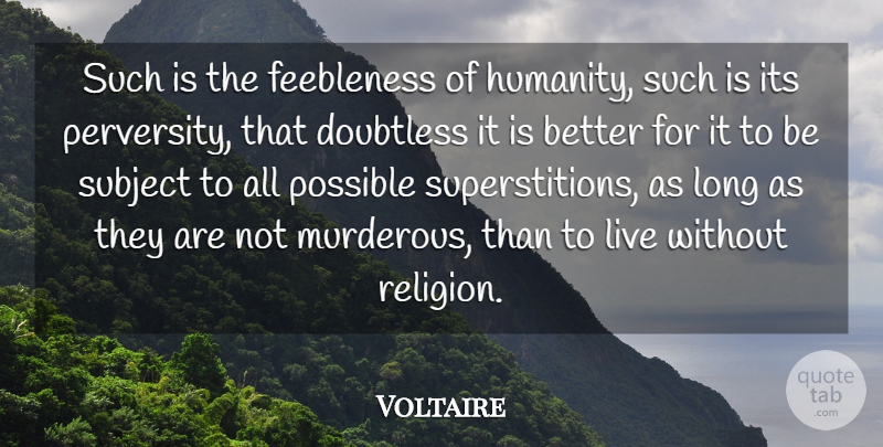 Voltaire Quote About Religion, Subject: Such Is The Feebleness Of...