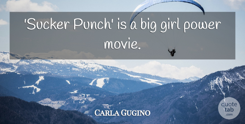 Carla Gugino Quote About Girl, Sucker Punch, Bigs: Sucker Punch Is A Big...