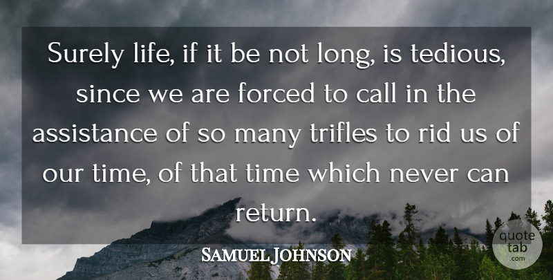 Samuel Johnson Quote About Assistance, Call, Forced, Rid, Since: Surely Life If It Be...
