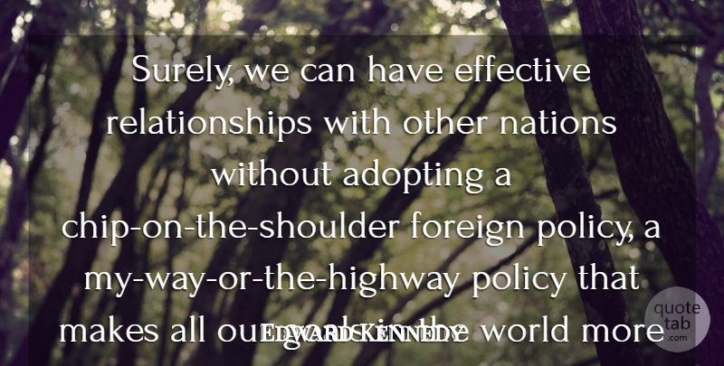 Edward Kennedy Quote About Adopting, Difficult, Effective, Foreign, Goals: Surely We Can Have Effective...