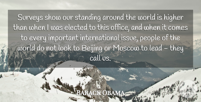 Barack Obama Quote About Beijing, Call, Higher, Moscow, People: Surveys Show Our Standing Around...