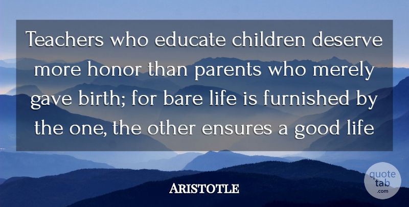 Aristotle Quote About Bare, Birth, Children, Deserve, Educate: Teachers Who Educate Children Deserve...
