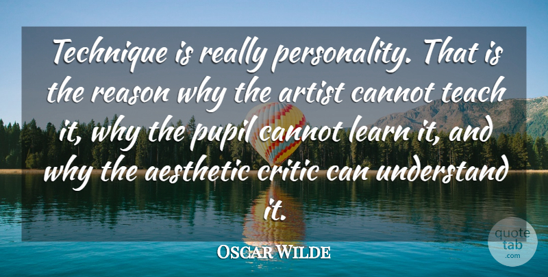 Oscar Wilde Quote About Art, Pain, Appreciate: Technique Is Really Personality That...