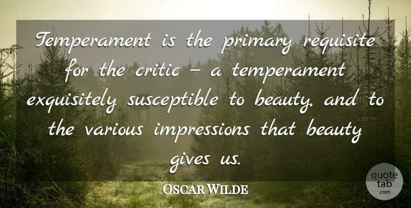 Oscar Wilde Quote About Beauty, Critic, Critics And Criticism, Gives, Primary: Temperament Is The Primary Requisite...