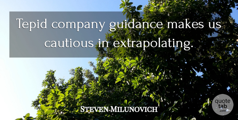 Steven Milunovich Quote About Cautious, Company, Guidance: Tepid Company Guidance Makes Us...