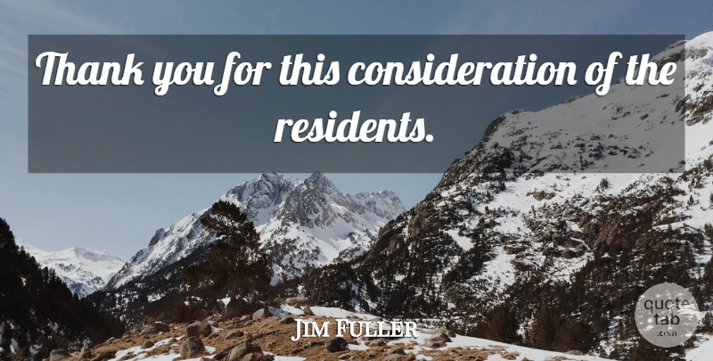 Jim Fuller Quote About Thank: Thank You For This Consideration...