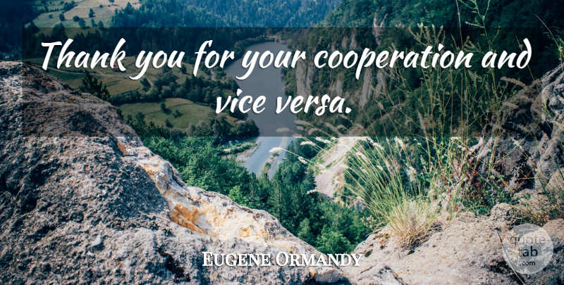 Eugene Ormandy Quote About Funny, Orchestra, Vices: Thank You For Your Cooperation...