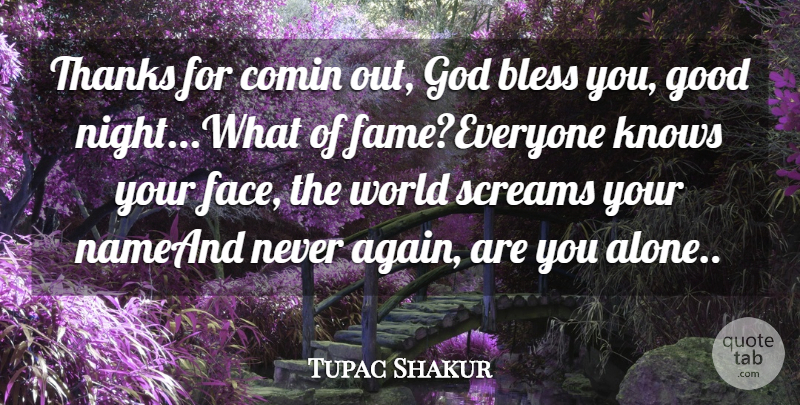Tupac Shakur Quote About Bless, Fame, God, Good, Knows: Thanks For Comin Out God...