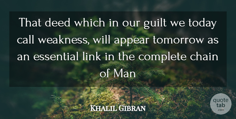 Khalil Gibran Quote About Men, Guilt, Links: That Deed Which In Our...