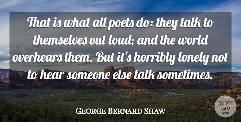 George Bernard Shaw Quote About Lonely, Poetry, World: That Is What All Poets...