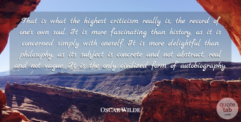 Oscar Wilde Quote About Philosophy, Real, Soul: That Is What The Highest...