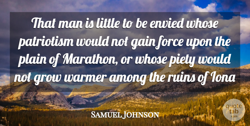 Samuel Johnson Quote About Among, Envied, Force, Gain, Grow: That Man Is Little To...