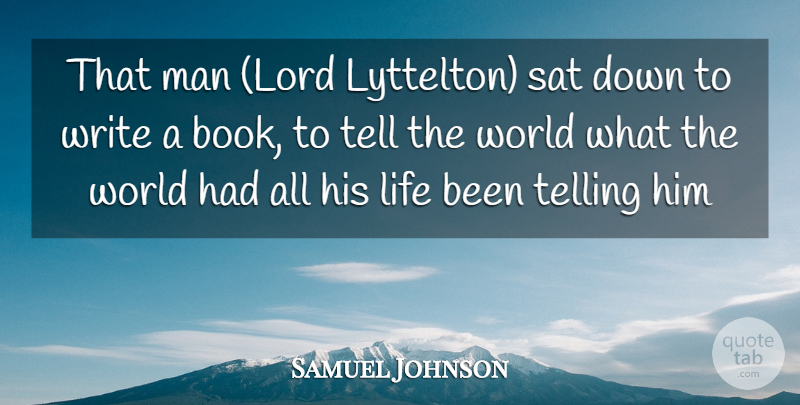 Samuel Johnson Quote About Life, Man, Sat, Telling: That Man Lord Lyttelton Sat...