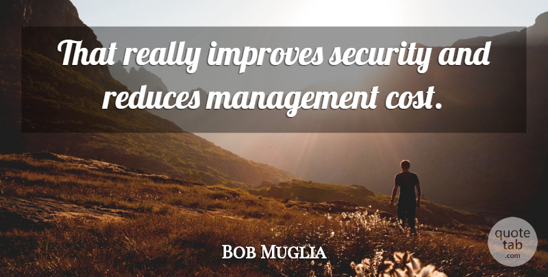 Bob Muglia Quote About Improves, Management, Security: That Really Improves Security And...