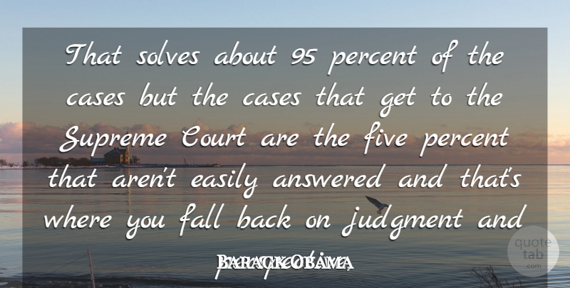 Barack Obama Quote About Answered, Cases, Court, Easily, Fall: That Solves About 95 Percent...
